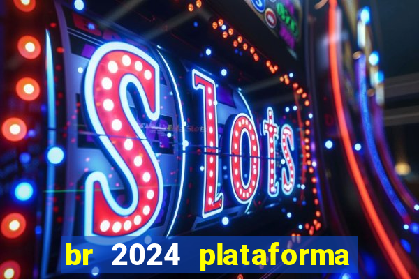 br 2024 plataforma de jogos